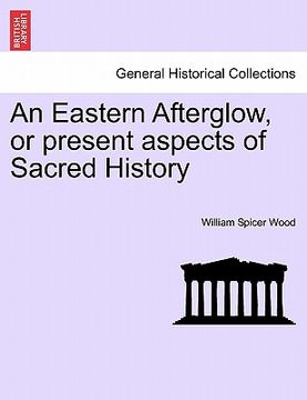 portada an eastern afterglow, or present aspects of sacred history (en Inglés)