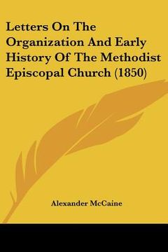 portada letters on the organization and early history of the methodist episcopal church (1850) (en Inglés)