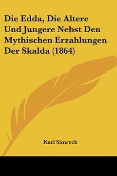 portada Die Edda, Die Altere Und Jungere Nebst Den Mythischen Erzahlungen Der Skalda (1864) (en Alemán)