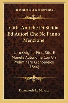 portada Citta Antiche Di Sicilia Ed Autori Che Ne Fanno Menzione: Loro Origine, Fine, Sito, E Monete Autonome Con Un Preliminare Cronologico (1846) (in Italian)