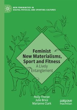 portada Feminist New Materialisms, Sport and Fitness: A Lively Entanglement (en Inglés)
