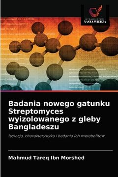 portada Badania nowego gatunku Streptomyces wyizolowanego z gleby Bangladeszu (en Polaco)