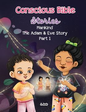 portada Conscious Bible Stories; Mankind, The Adam and Eve Story Part I.: Children's Books For Conscious Parents (en Inglés)