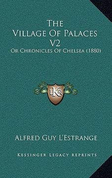 portada the village of palaces v2: or chronicles of chelsea (1880)