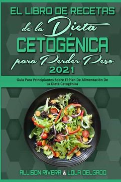 portada El Libro de Recetas de la Dieta Cetogénica Para Perder Peso 2021: Guía Para Principiantes Sobre el Plan de Alimentación de la Dieta Cetogénica (Keto.   For Weight Loss 2021) (Spanish Version)