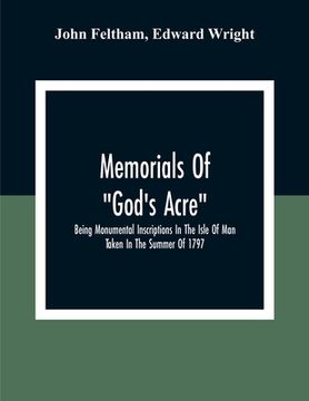 portada Memorials Of "God'S Acre", Being Monumental Inscriptions In The Isle Of Man Taken In The Summer Of 1797 (en Inglés)