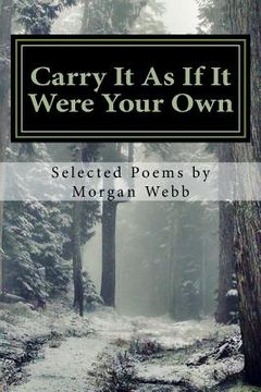 portada Carry It As If It Were Your Own: Selected Poems by Morgan Webb