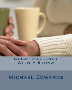 portada Decaf Hazelnut With A Straw: Love is a Battle (en Inglés)