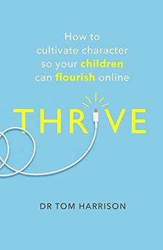 portada Thrive: How to Cultivate Character so Your Children can Flourish Online (en Inglés)