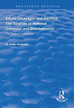 portada Ethnic Cleavages and Conflict: The Sources of National Cohesion and Disintegration - The Case of Yugoslavia