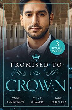 portada Promised to the Crown: Jewel in his Crown / Stealing the Promised Princess / Kidnapped for his Royal Duty