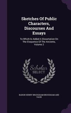portada Sketches Of Public Characters, Discourses And Essays: To Which Is Added A Dissertation On The Eloquence Of The Ancients, Volume 2 (en Inglés)