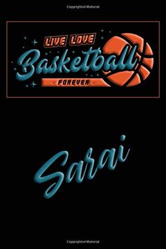 portada Live Love Basketball Forever Sarai: Lined Journal |College Ruled Not | Composition Book | Diary 