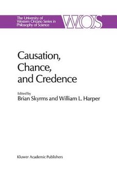 portada Causation, Chance and Credence: Proceedings of the Irvine Conference on Probability and Causation Volume 1 (in English)