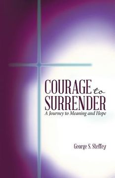 portada Courage to Surrender: A Journey to Meaning and Hope
