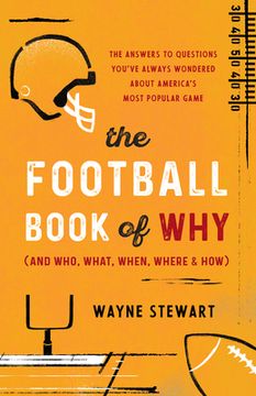 portada The Football Book of why (And Who, What, When, Where, and How): The Answers to Questions You'Ve Always Wondered About America'S Most Popular Game (in English)