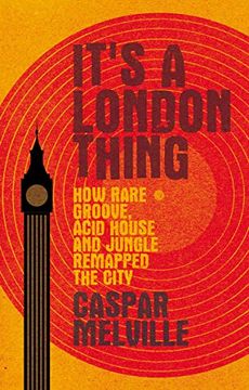 portada It's a London Thing: How Rare Groove, Acid House and Jungle Remapped the City (Music and Society) (in English)