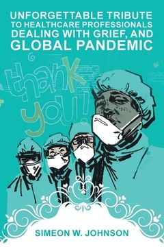 portada Unforgettable Tribute to Healthcare Professionals Dealing with Grief, and Global Pandemic (in English)