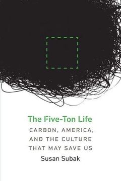portada The Five-Ton Life: Carbon, America, and the Culture That may Save us (Our Sustainable Future) 