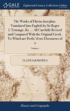 portada The Works of Flavius Josephus. Translated Into English by sir Roger L'estrange, kt. All Carefully Revised and Compared With the Original Greek. To Which are Prefix'd two Discourses of 2; Volume 1 (en Inglés)