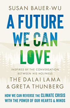 portada A Future we can Love: How we can Reverse the Climate Crisis With the Power of our Hearts and Minds (en Inglés)