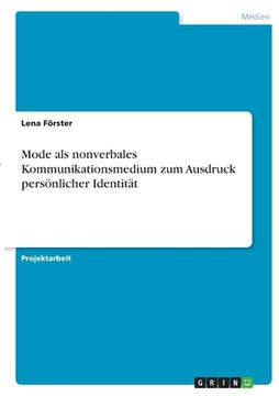 portada Mode als nonverbales Kommunikationsmedium zum Ausdruck persönlicher Identität (in German)