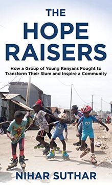 portada The Hope Raisers: How a Group of Young Kenyans Fought to Transform Their Slum and Inspire a Community (en Inglés)