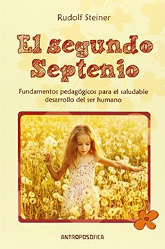 portada Segundo Septenio, el. Fundamentos Pedagogicos Para el Saludable Desarrollo del ser Humano (in Spanish)