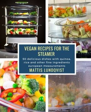 portada Vegan Recipes for the Steamer: 50 delicious dishes with quinoa, rice and other fine ingredients ? european measurements