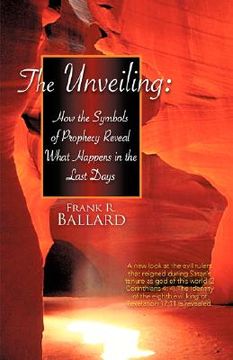 portada the unveiling: how the symbols of prophecy reveal what happens in the last days