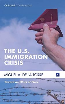 portada The U. S. Immigration Crisis: Toward an Ethics of Place (Cascade Companions) 
