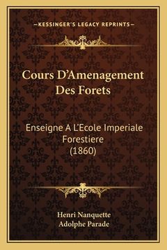 portada Cours D'Amenagement Des Forets: Enseigne A L'Ecole Imperiale Forestiere (1860) (en Francés)