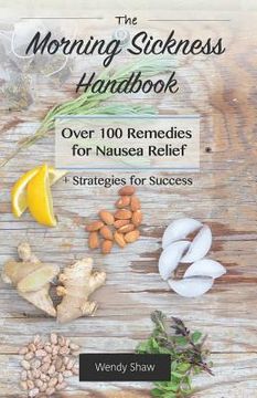 portada The Morning Sickness Handbook: Over 100 Remedies for Nausea Relief + Strategies for Success (en Inglés)