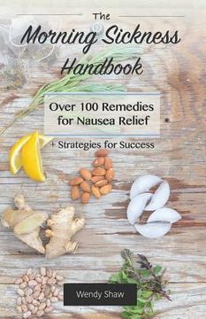 portada The Morning Sickness Handbook: Over 100 Remedies for Nausea Relief + Strategies for Success (in English)