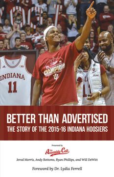 portada Better Than Advertised: The Story of the 2015-16 Indiana Hoosiers: Volume 1 (en Inglés)
