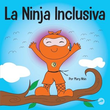 portada La Ninja Inclusiva: Un Libro Infantil Contra el Acoso Escolar Sobre Inclusión, Compasión y Diversidad