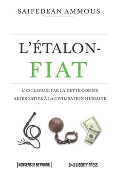 portada L'étalon-Fiat: L'esclavage par la dette comme alternative à la civilisation humaine (en Francés)