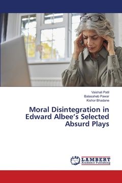 portada Moral Disintegration in Edward Albee's Selected Absurd Plays (in English)