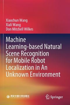 portada Machine Learning-Based Natural Scene Recognition for Mobile Robot Localization in an Unknown Environment