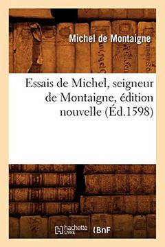 portada Essais de Michel, Seigneur de Montaigne , Édition Nouvelle (Éd. 1598) (Littérature) (en Francés)