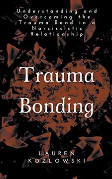 portada Trauma Bonding: Understanding and Overcoming the Traumatic Bond in a Narcissistic Relationship (in English)