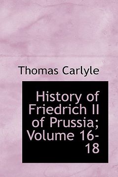portada history of friedrich ii of prussia; volume 16-18 (en Inglés)