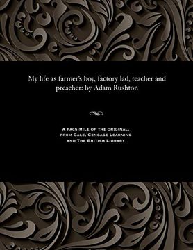 portada My Life as Farmer's Boy, Factory Lad, Teacher and Preacher: By Adam Rushton (en Inglés)