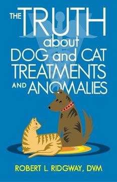 portada The Truth About dog and cat Treatments and Anomalies (in English)