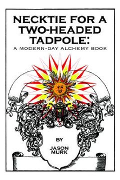 portada necktie for a two-headed tadpole: a modern-day alchemy book (en Inglés)