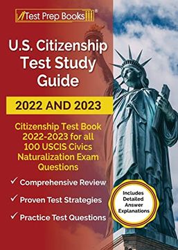 portada Us Citizenship Test Study Guide 2022 and 2023: Citizenship Test Book 2022 - 2023 for all 100 Uscis Civics Naturalization Exam Questions [Includes Detailed Answer Explanations] (en Inglés)