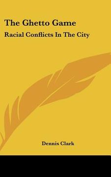 portada the ghetto game: racial conflicts in the city (en Inglés)