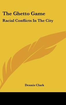 portada the ghetto game: racial conflicts in the city (in English)