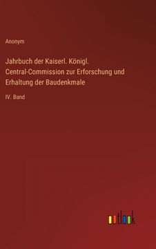 portada Jahrbuch der Kaiserl. Königl. Central-Commission zur Erforschung und Erhaltung der Baudenkmale: IV. Band (en Alemán)