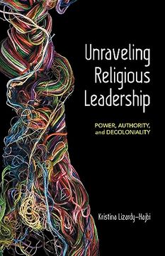 portada Unraveling Religious Leadership: Power, Authority, and Decoloniality (en Inglés)